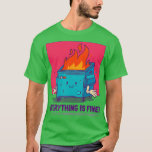 Everything Is Fine End of The World Funny apocalyp T-Shirt
