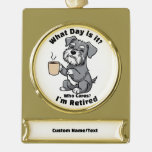 Customizable Ornament, What Day Is it? Retirement  Gold Plated Banner
